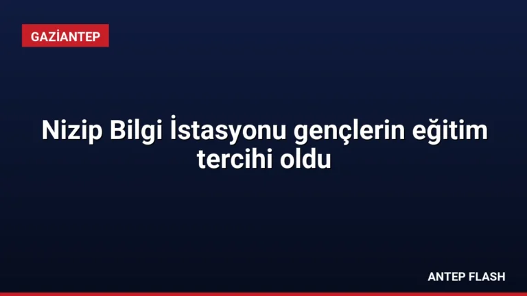 Nizip Bilgi İstasyonu gençlerin eğitim tercihi oldu