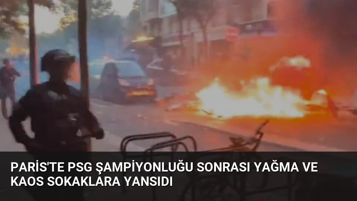 Paris’te PSG Şampiyonluğu Sonrası Yağma ve Kaos Sokaklara Yansıdı