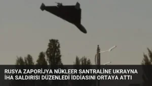 Rusya Zaporijya Nükleer Santraline Ukrayna İHA Saldırısı Düzenledi İddiasını Ortaya Attı