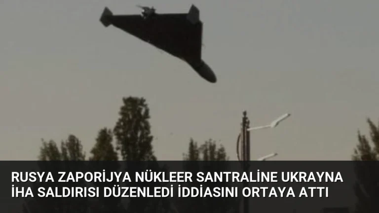 Rusya Zaporijya Nükleer Santraline Ukrayna İHA Saldırısı Düzenledi İddiasını Ortaya Attı