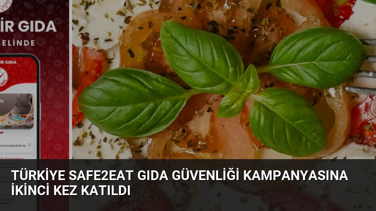 Türkiye Safe2Eat Gıda Güvenliği Kampanyasına İkinci Kez Katıldı