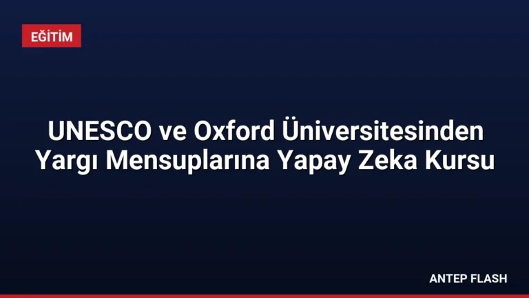 UNESCO ve Oxford Üniversitesinden Yargı Mensuplarına Yapay Zeka Kursu