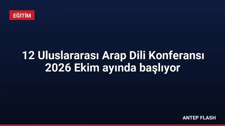 12 Uluslararası Arap Dili Konferansı 2026 Ekim ayında başlıyor