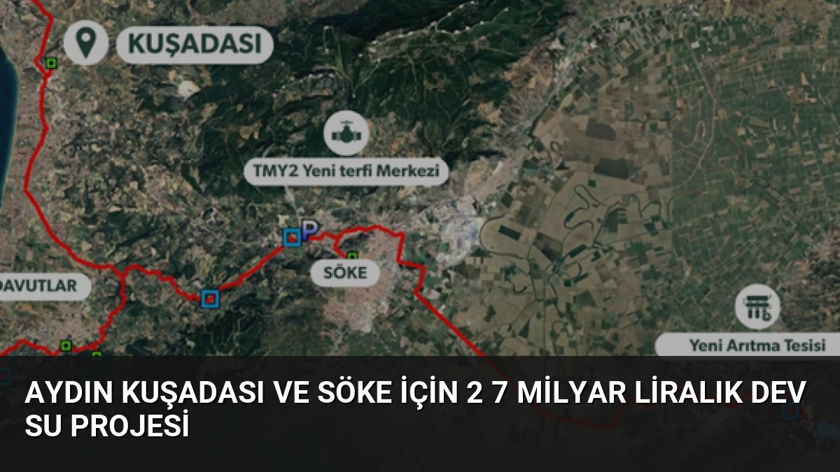 Aydın Kuşadası ve Söke için 2 7 Milyar Liralık Dev Su Projesi
