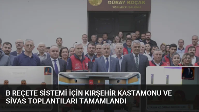B Reçete Sistemi İçin Kırşehir Kastamonu ve Sivas Toplantıları Tamamlandı