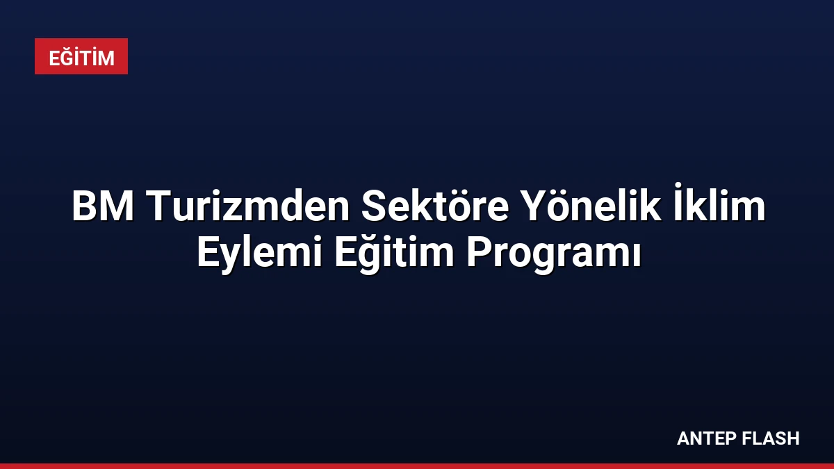BM Turizmden Sektöre Yönelik İklim Eylemi Eğitim Programı