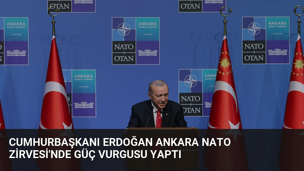 Cumhurbaşkanı Erdoğan Ankara NATO Zirvesi’nde güç vurgusu yaptı