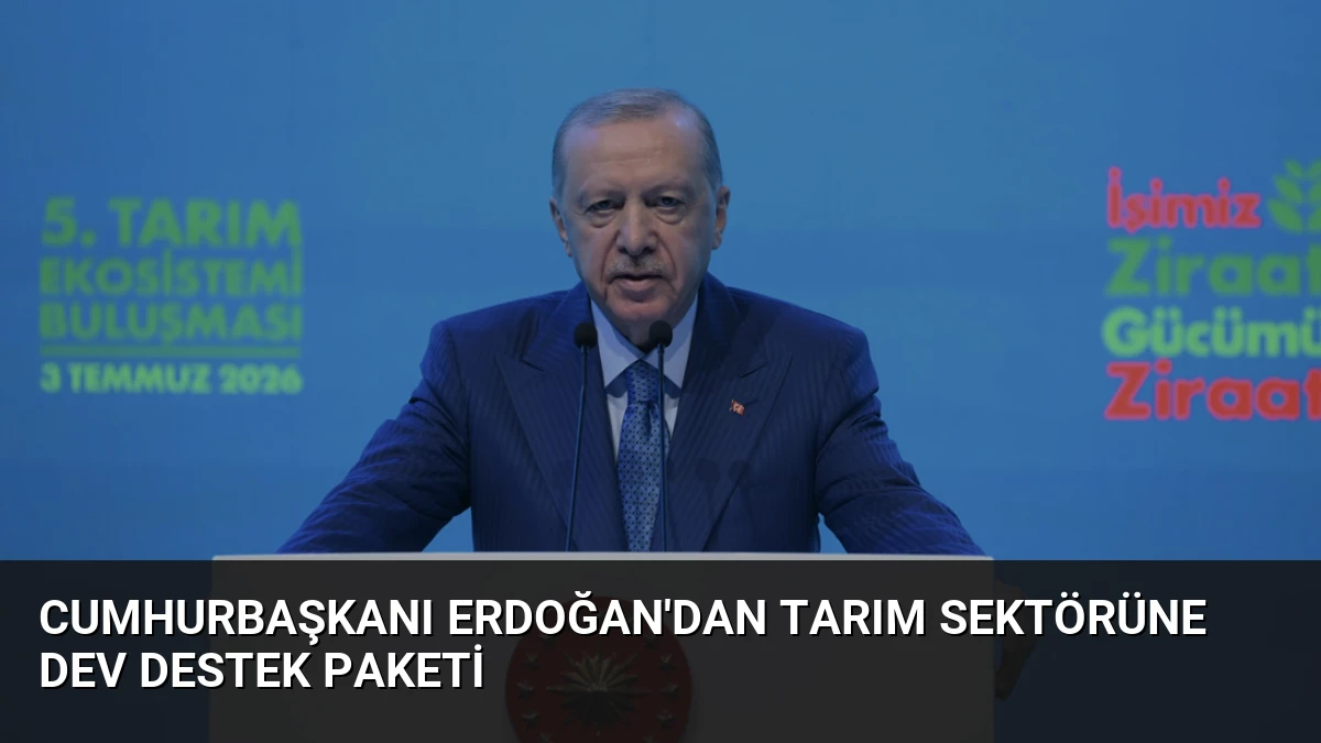 Cumhurbaşkanı Erdoğan’dan Tarım Sektörüne Dev Destek Paketi
