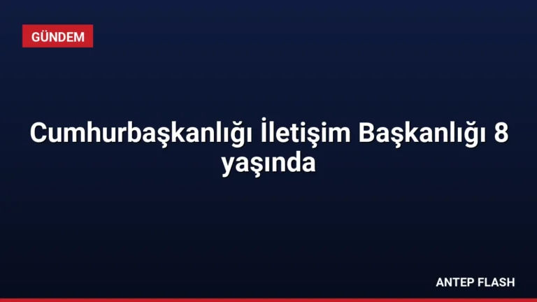Cumhurbaşkanlığı İletişim Başkanlığı 8 yaşında