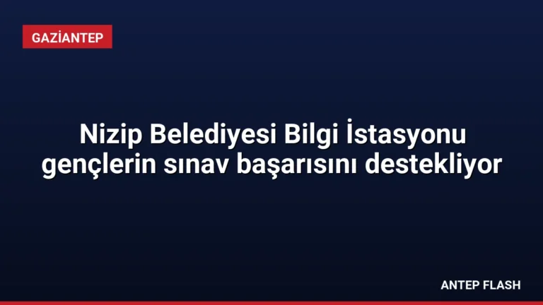 Nizip Belediyesi Bilgi İstasyonu gençlerin sınav başarısını destekliyor