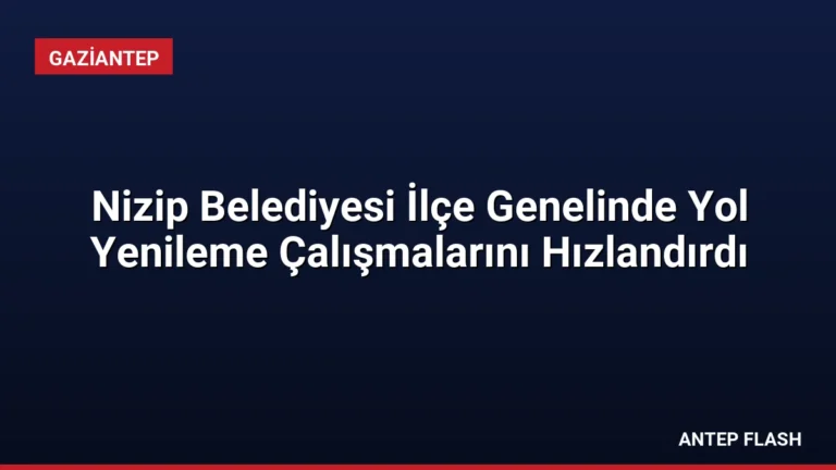 Nizip Belediyesi İlçe Genelinde Yol Yenileme Çalışmalarını Hızlandırdı
