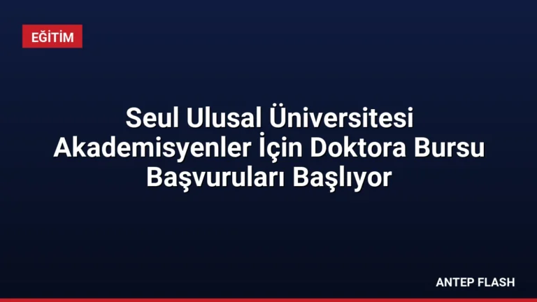 Seul Ulusal Üniversitesi Akademisyenler İçin Doktora Bursu Başvuruları Başlıyor
