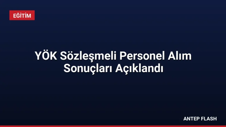 YÖK Sözleşmeli Personel Alım Sonuçları Açıklandı