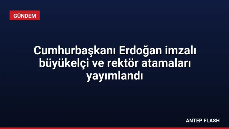 Cumhurbaşkanı Erdoğan imzalı büyükelçi ve rektör atamaları yayımlandı