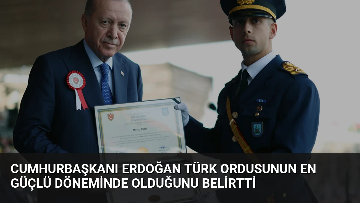 Cumhurbaşkanı Erdoğan Türk Ordusunun En Güçlü Döneminde Olduğunu Belirtti