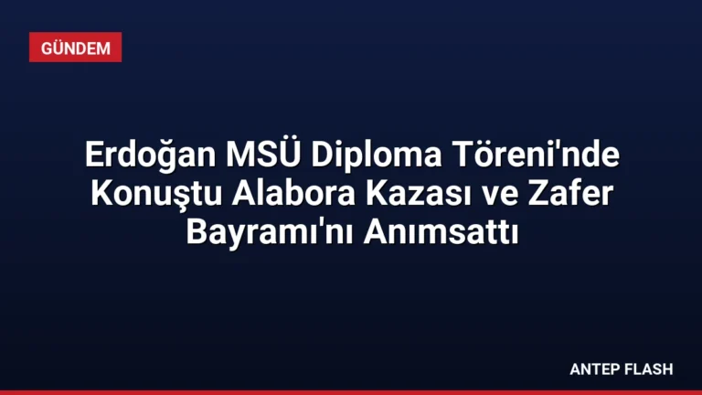 Erdoğan MSÜ Diploma Töreni’nde Konuştu Alabora Kazası ve Zafer Bayramı’nı Anımsattı