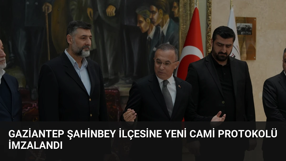 Gaziantep Şahinbey İlçesine Yeni Cami Protokolü İmzalandı