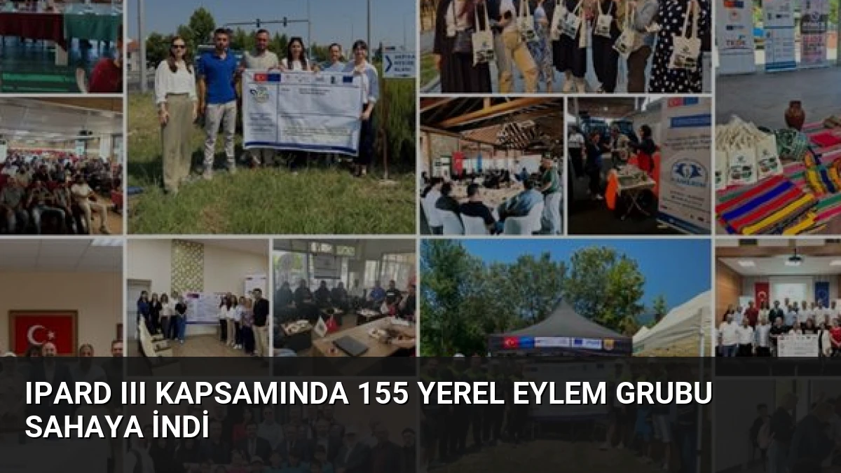 IPARD III Kapsamında 155 Yerel Eylem Grubu Sahaya İndi