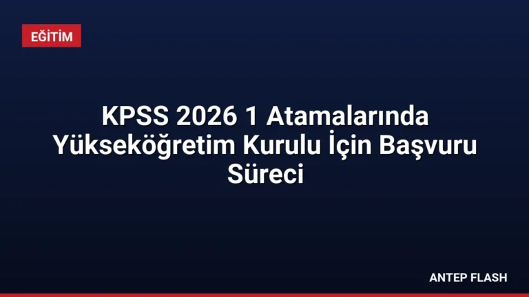 KPSS 2026 1 Atamalarında Yükseköğretim Kurulu İçin Başvuru Süreci