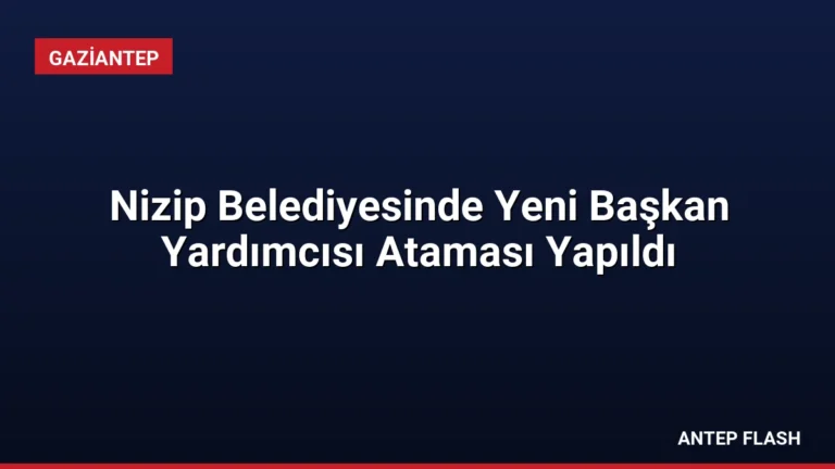 Nizip Belediyesinde Yeni Başkan Yardımcısı Ataması Yapıldı