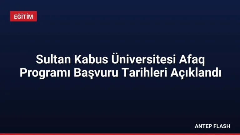 Sultan Kabus Üniversitesi Afaq Programı Başvuru Tarihleri Açıklandı