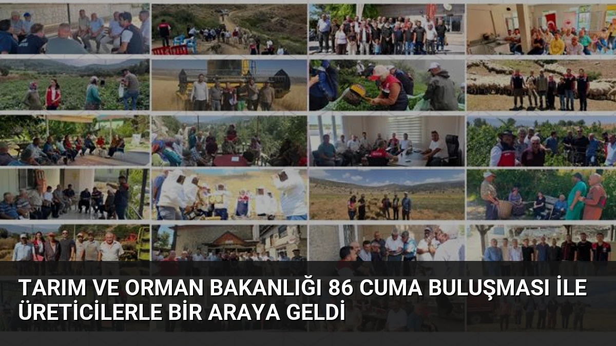 Tarım ve Orman Bakanlığı 86 Cuma Buluşması ile Üreticilerle Bir Araya Geldi