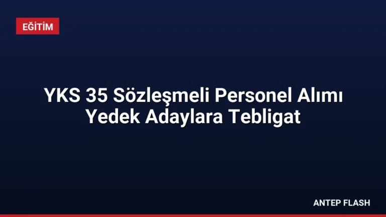 YKS 35 Sözleşmeli Personel Alımı Yedek Adaylara Tebligat