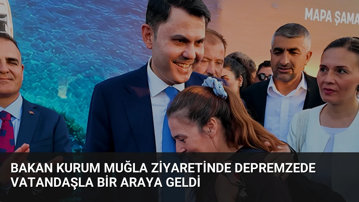 Bakan Kurum Muğla Ziyaretinde Depremzede Vatandaşla Bir Araya Geldi