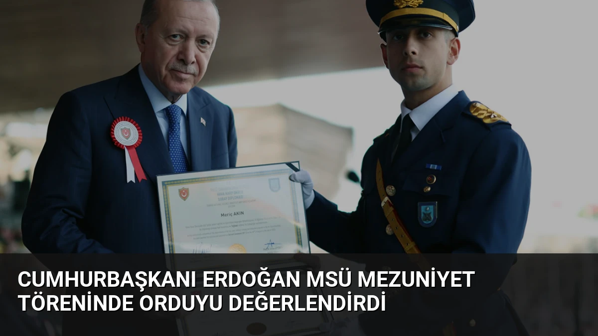 Cumhurbaşkanı Erdoğan MSÜ mezuniyet töreninde orduyu değerlendirdi