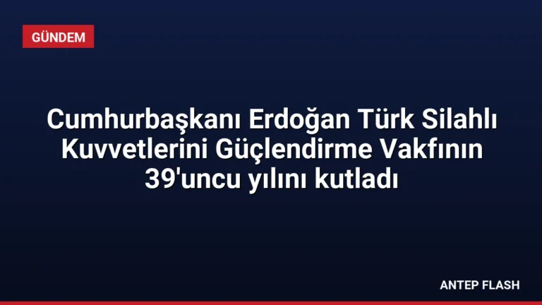 Cumhurbaşkanı Erdoğan Türk Silahlı Kuvvetlerini Güçlendirme Vakfının 39’uncu yılını kutladı
