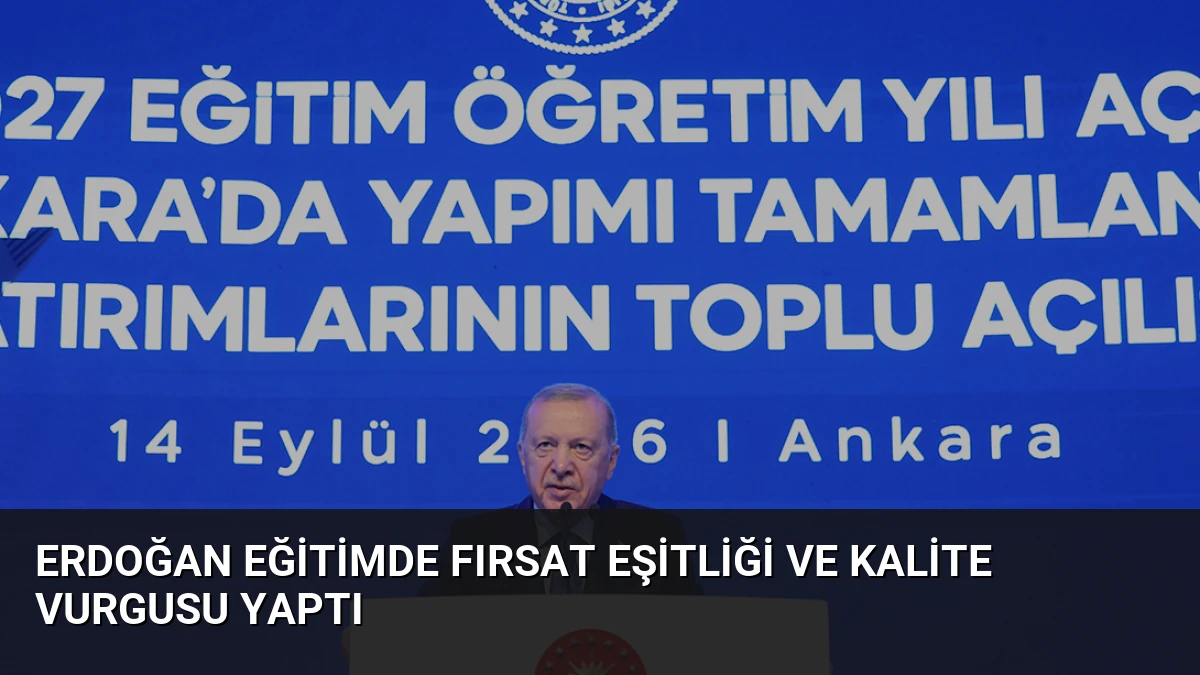 Erdoğan Eğitimde Fırsat Eşitliği ve Kalite Vurgusu Yaptı