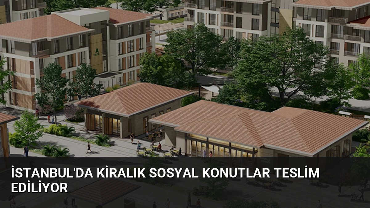 İstanbul’da Kiralık Sosyal Konutlar Teslim Ediliyor