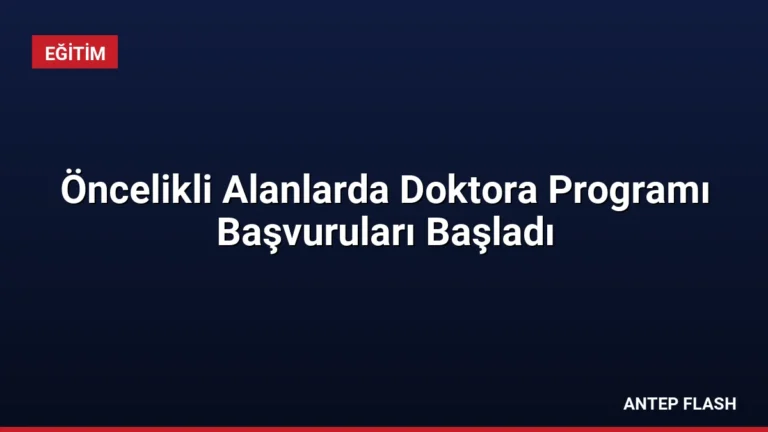 Öncelikli Alanlarda Doktora Programı Başvuruları Başladı