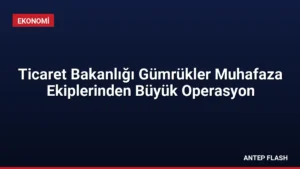 Ticaret Bakanlığı Gümrükler Muhafaza Ekiplerinden Büyük Operasyon