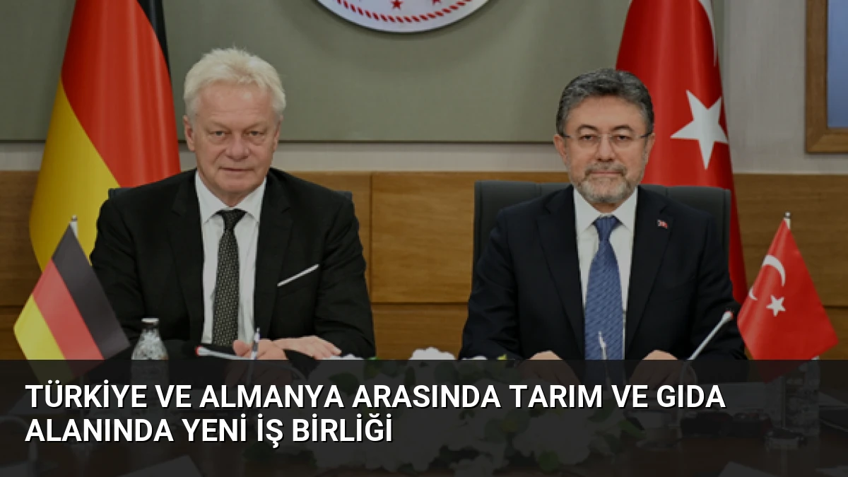 Türkiye ve Almanya Arasında Tarım ve Gıda Alanında Yeni İş Birliği
