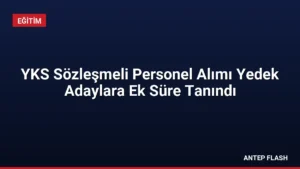 YKS Sözleşmeli Personel Alımı Yedek Adaylara Ek Süre Tanındı