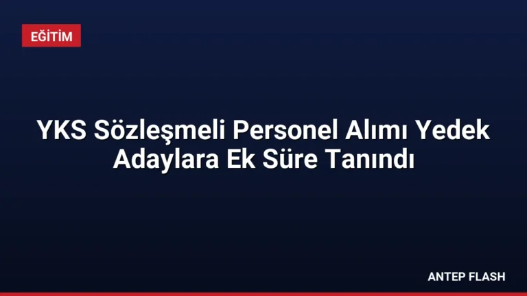 YKS Sözleşmeli Personel Alımı Yedek Adaylara Ek Süre Tanındı