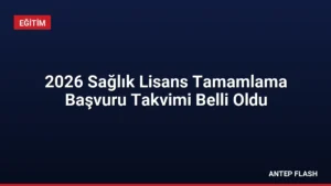 2026 Sağlık Lisans Tamamlama Başvuru Takvimi Belli Oldu