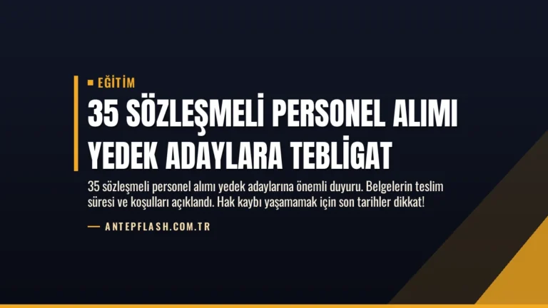 35 Sözleşmeli Personel Alımı Yedek Adaylara Tebligat