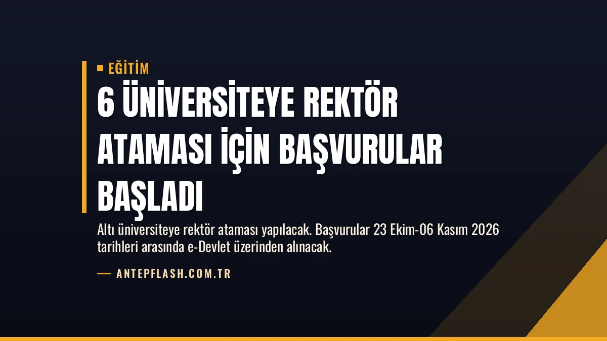 6 Üniversiteye Rektör Ataması İçin Başvurular Başladı