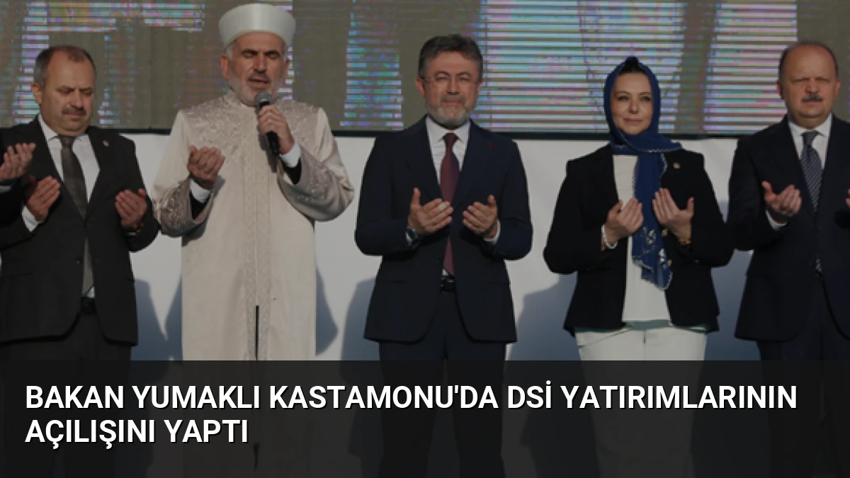 Bakan Yumaklı Kastamonu’da DSİ Yatırımlarının Açılışını Yaptı
