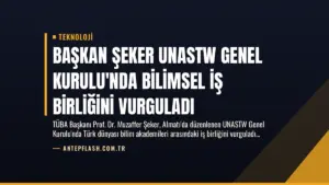 Başkan Şeker UNASTW Genel Kurulu’nda Bilimsel İş Birliğini Vurguladı