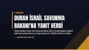 Duran İsrail Savunma Bakanı’na Yanıt Verdi