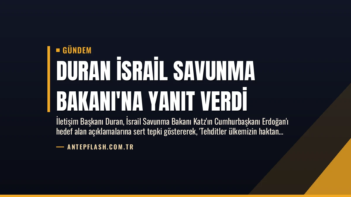 Duran İsrail Savunma Bakanı’na Yanıt Verdi