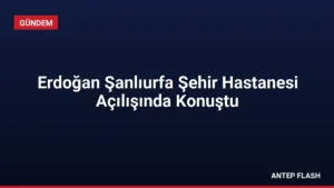 Erdoğan Şanlıurfa Şehir Hastanesi Açılışında Konuştu