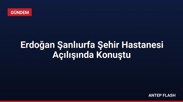 Erdoğan Şanlıurfa Şehir Hastanesi Açılışında Konuştu