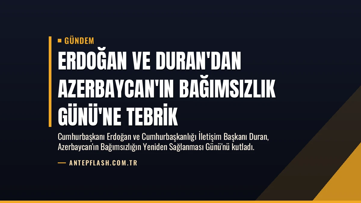Erdoğan ve Duran’dan Azerbaycan’ın Bağımsızlık Günü’ne Tebrik