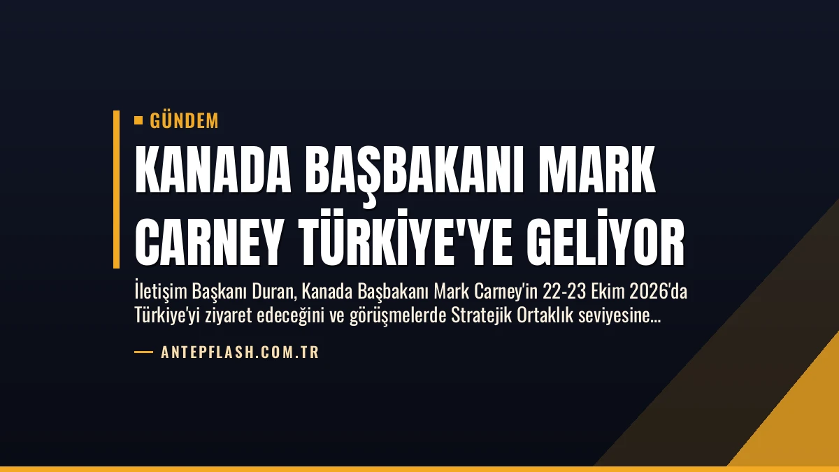 Kanada Başbakanı Mark Carney Türkiye’ye Geliyor