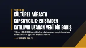 Kültürel Mirasta Kapsayıcılık: Erişimden Katılıma Uzanan Yeni Bir Bakış
