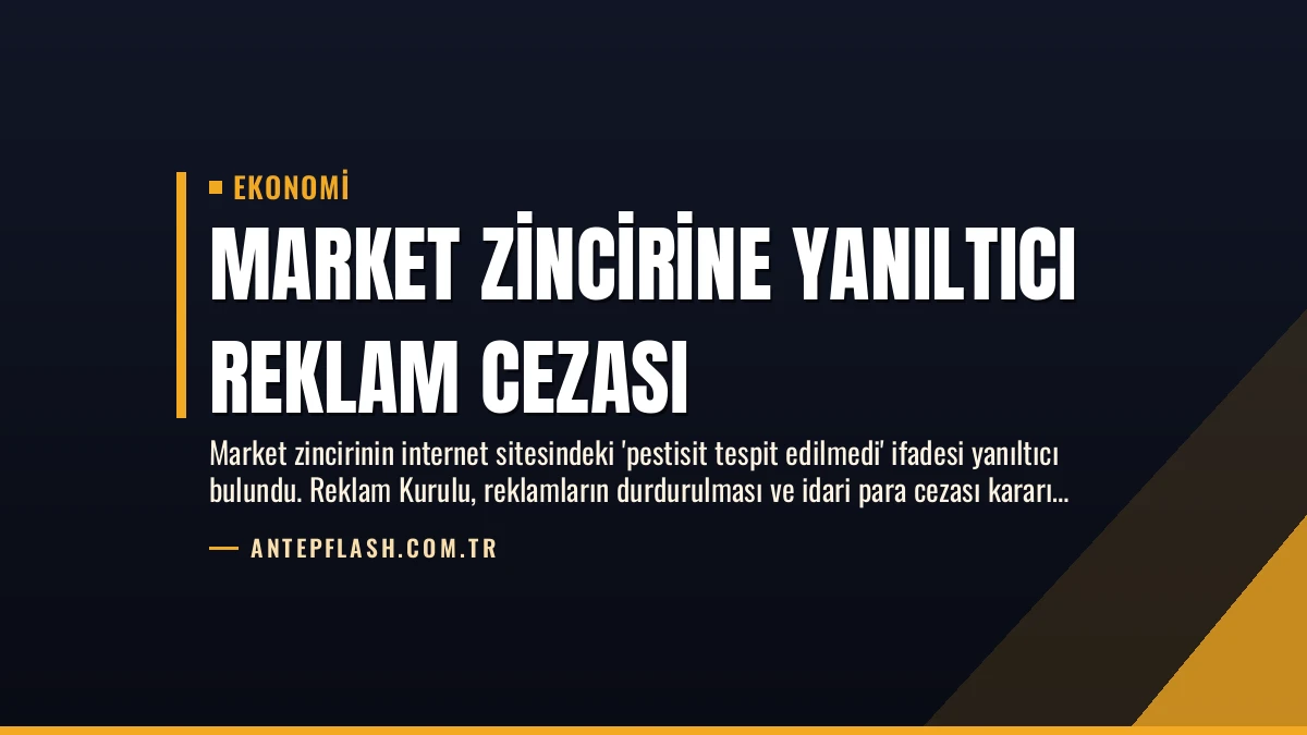 Market Zincirine Yanıltıcı Reklam Cezası